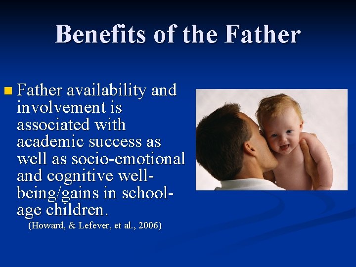 Benefits of the Father n Father availability and involvement is associated with academic success