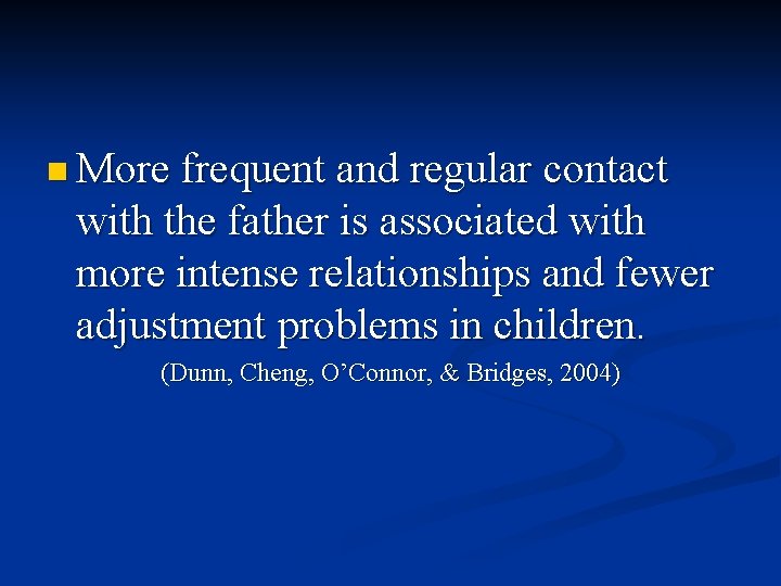 n More frequent and regular contact with the father is associated with more intense