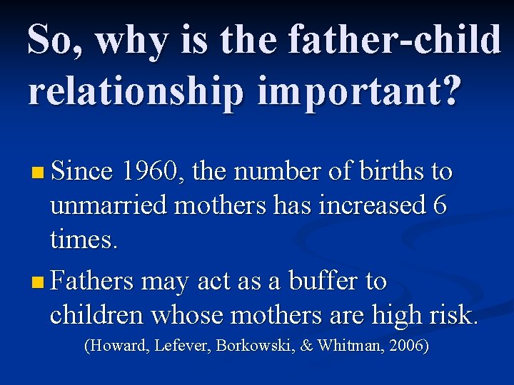 So, why is the father-child relationship important? n Since 1960, the number of births