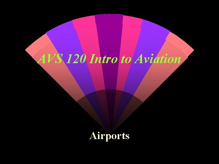 AVS 120 Intro to Aviation Airports 