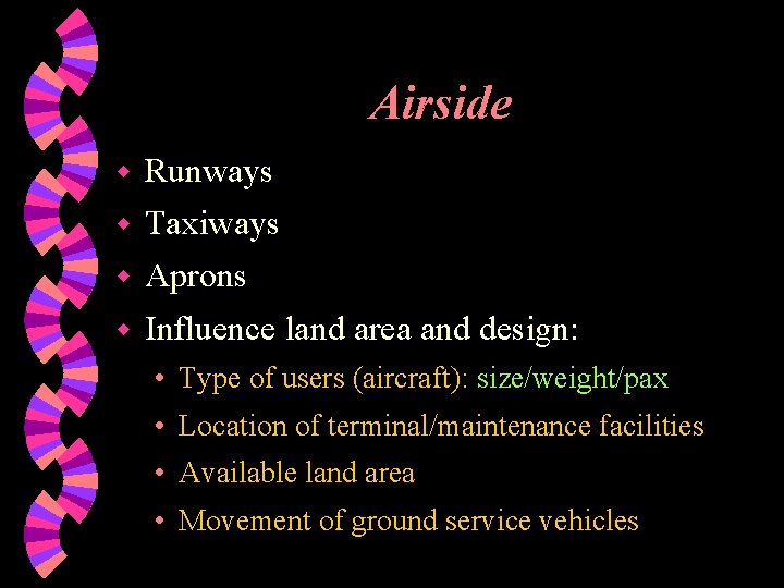 Airside w Runways w Taxiways w Aprons w Influence land area and design: •
