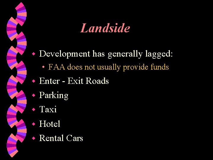 Landside w Development has generally lagged: • FAA does not usually provide funds w