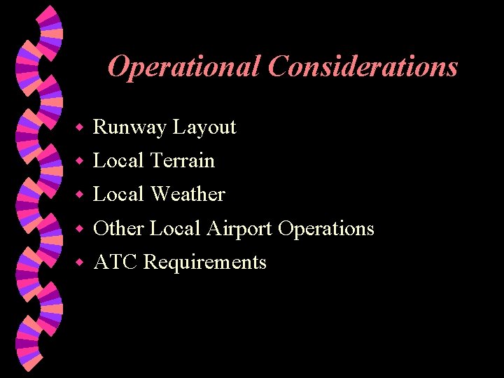 Operational Considerations w Runway Layout w Local Terrain w Local Weather w Other Local