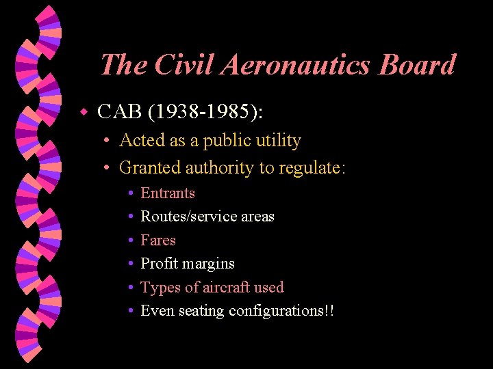 The Civil Aeronautics Board w CAB (1938 -1985): • Acted as a public utility