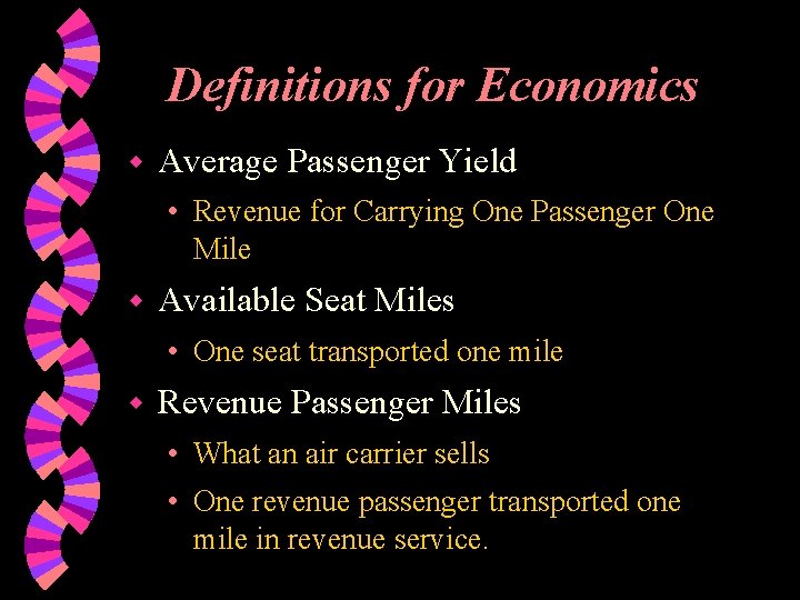 Definitions for Economics w Average Passenger Yield • Revenue for Carrying One Passenger One