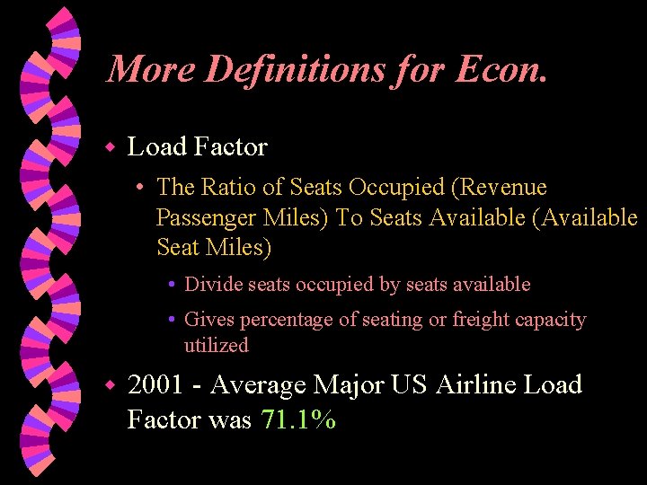 More Definitions for Econ. w Load Factor • The Ratio of Seats Occupied (Revenue