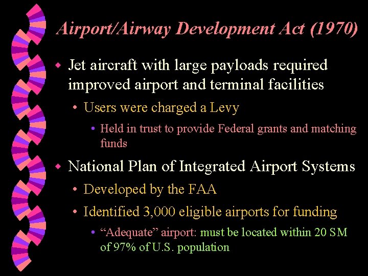 Airport/Airway Development Act (1970) w Jet aircraft with large payloads required improved airport and