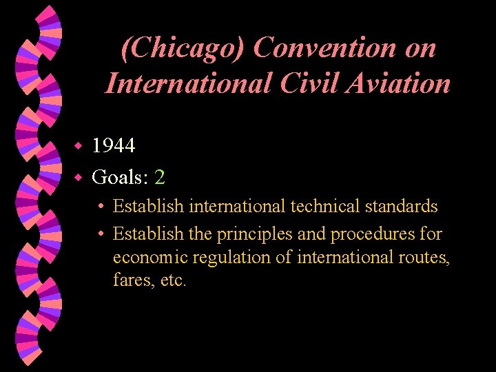 (Chicago) Convention on International Civil Aviation 1944 w Goals: 2 w • Establish international