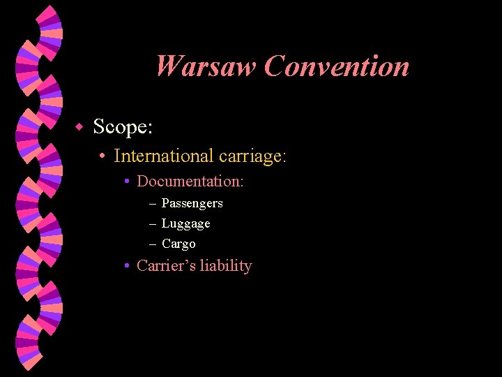Warsaw Convention w Scope: • International carriage: • Documentation: – Passengers – Luggage –