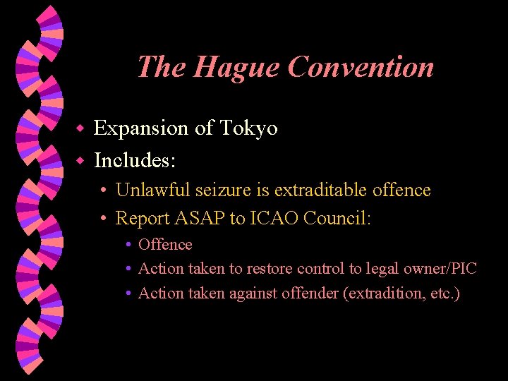 The Hague Convention Expansion of Tokyo w Includes: w • Unlawful seizure is extraditable