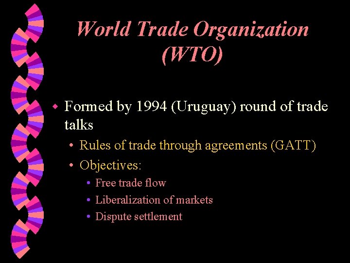 World Trade Organization (WTO) w Formed by 1994 (Uruguay) round of trade talks •