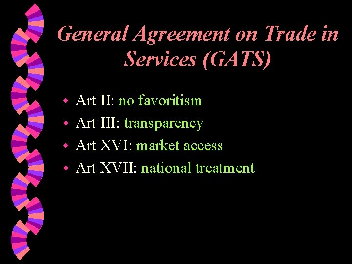 General Agreement on Trade in Services (GATS) Art II: no favoritism w Art III: