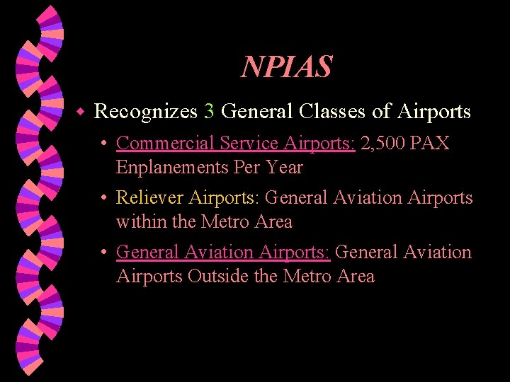 NPIAS w Recognizes 3 General Classes of Airports • Commercial Service Airports: 2, 500