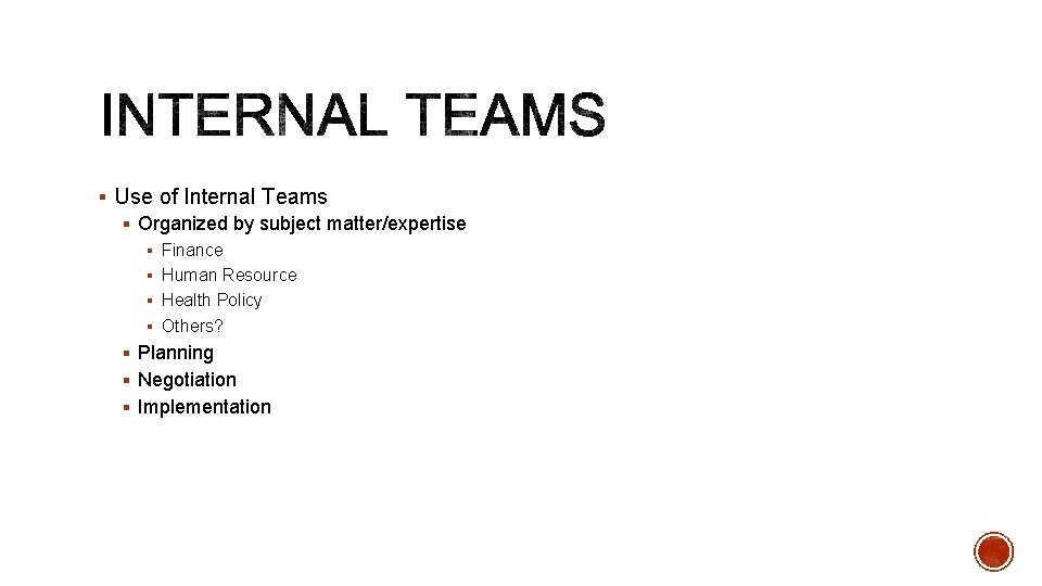 § Use of Internal Teams § Organized by subject matter/expertise § Finance § Human