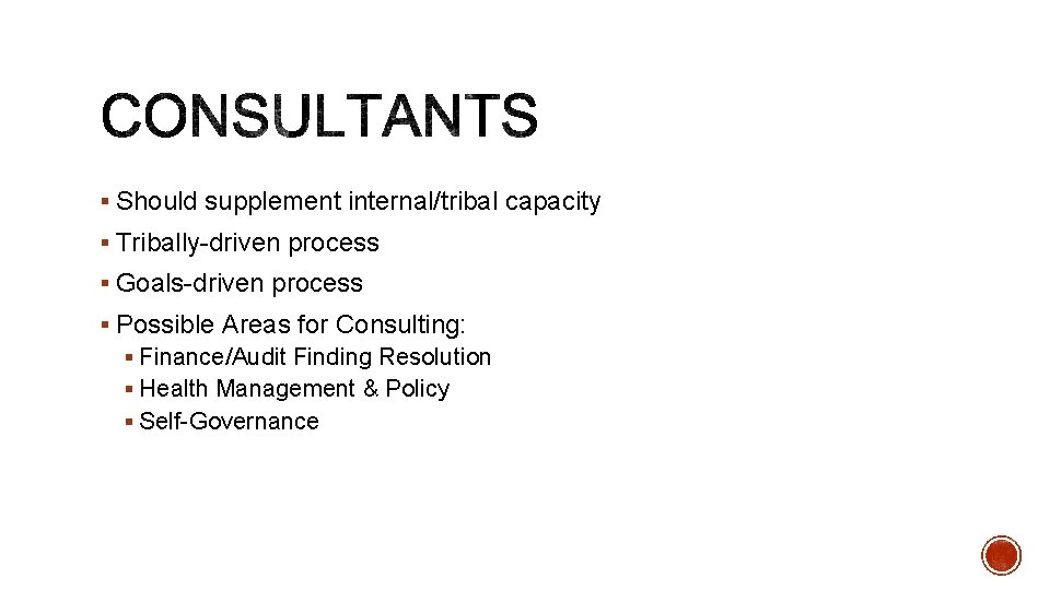 § Should supplement internal/tribal capacity § Tribally-driven process § Goals-driven process § Possible Areas