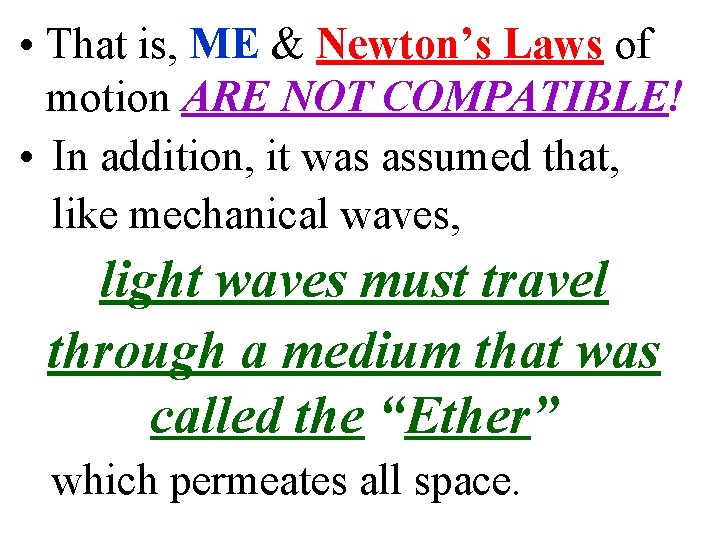  • That is, ME & Newton’s Laws of motion ARE NOT COMPATIBLE! •