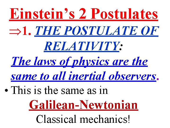 Einstein’s 2 Postulates Þ 1. THE POSTULATE OF RELATIVITY: The laws of physics are