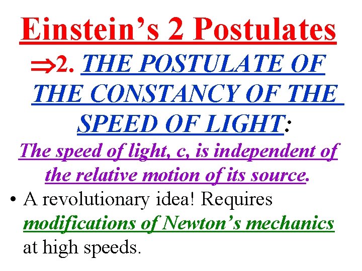 Einstein’s 2 Postulates 2. THE POSTULATE OF THE CONSTANCY OF THE SPEED OF LIGHT: