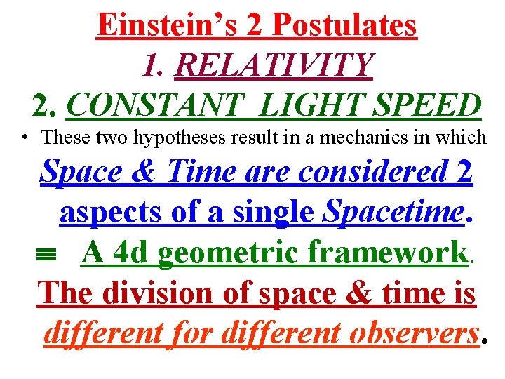 Einstein’s 2 Postulates 1. RELATIVITY 2. CONSTANT LIGHT SPEED • These two hypotheses result