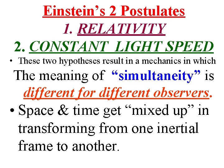 Einstein’s 2 Postulates 1. RELATIVITY 2. CONSTANT LIGHT SPEED • These two hypotheses result