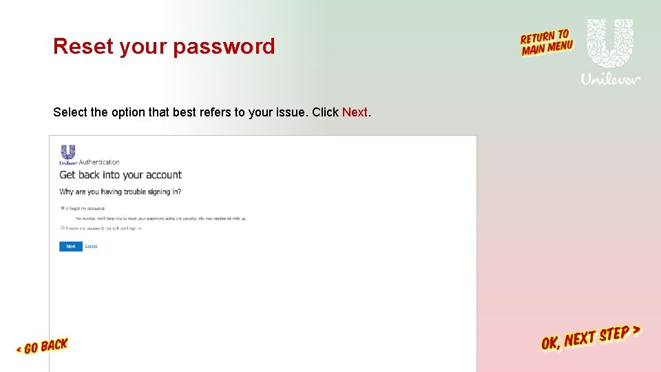 Reset your password Select the option that best refers to your issue. Click Next. Reset your password Select the option that best refers to your issue. Click Next.
