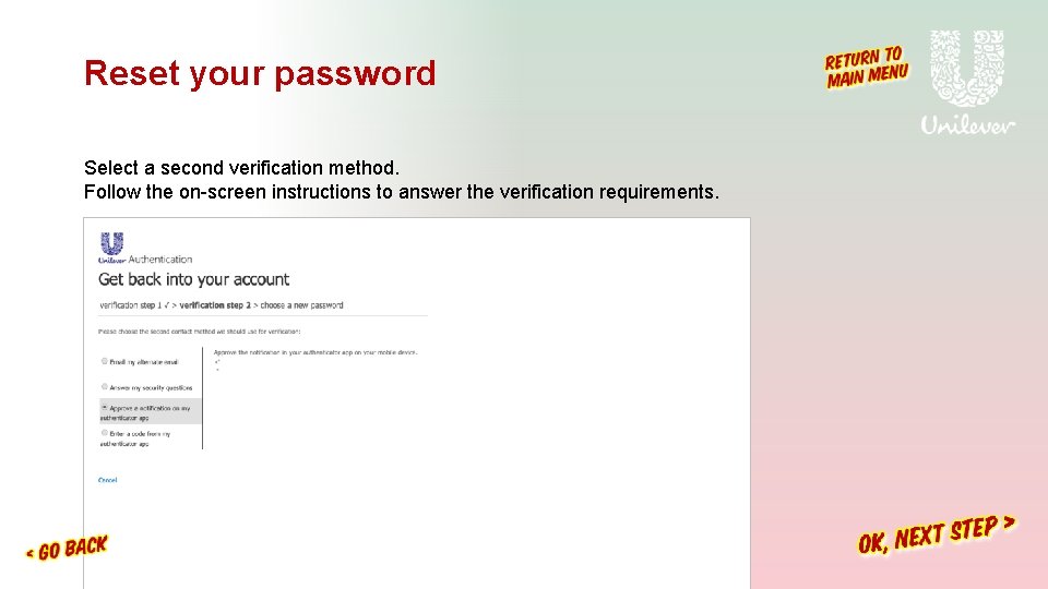 Reset your password Select a second verification method. Follow the on-screen instructions to answer Reset your password Select a second verification method. Follow the on-screen instructions to answer