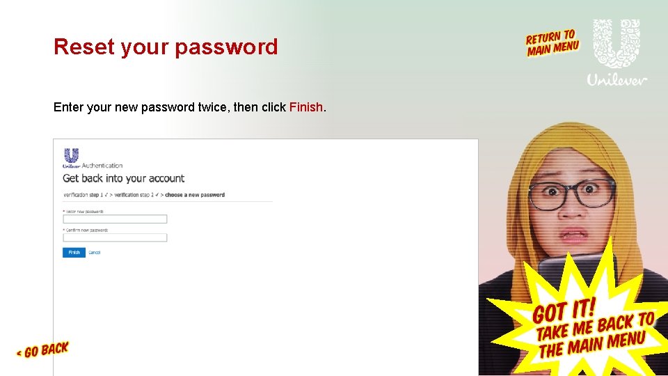 Reset your password Enter your new password twice, then click Finish. Reset your password Enter your new password twice, then click Finish.