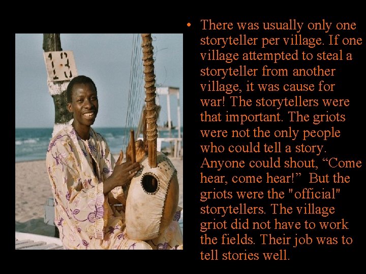  • There was usually one storyteller per village. If one village attempted to