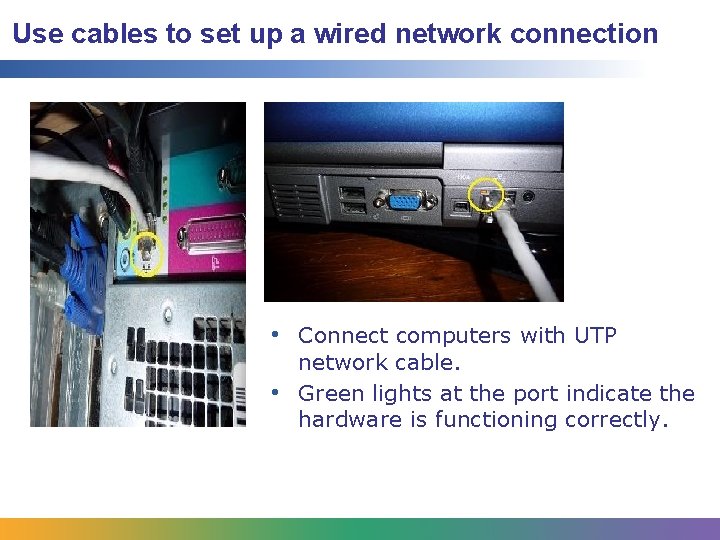 Use cables to set up a wired network connection • Connect computers with UTP Use cables to set up a wired network connection • Connect computers with UTP