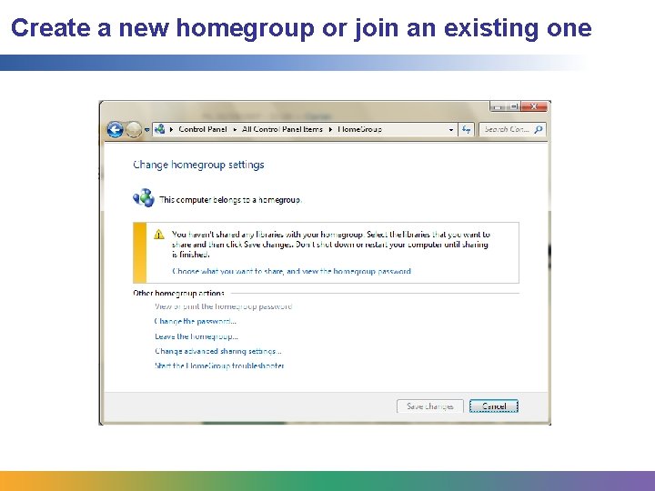 Create a new homegroup or join an existing one Create a new homegroup or join an existing one