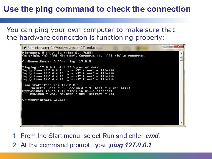Use the ping command to check the connection You can ping your own computer Use the ping command to check the connection You can ping your own computer