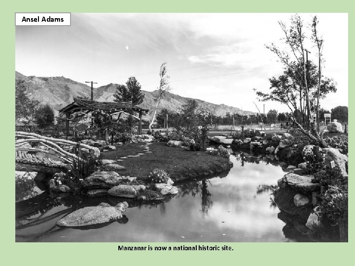 Ansel Adams Manzanar is now a national historic site. 