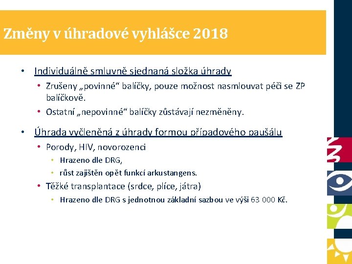 Změny v úhradové vyhlášce 2018 • Individuálně smluvně sjednaná složka úhrady • Zrušeny „povinné“