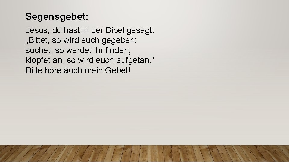 Segensgebet: Jesus, du hast in der Bibel gesagt: „Bittet, so wird euch gegeben; suchet,