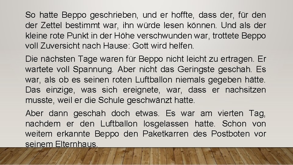 So hatte Beppo geschrieben, und er hoffte, dass der, für den der Zettel bestimmt