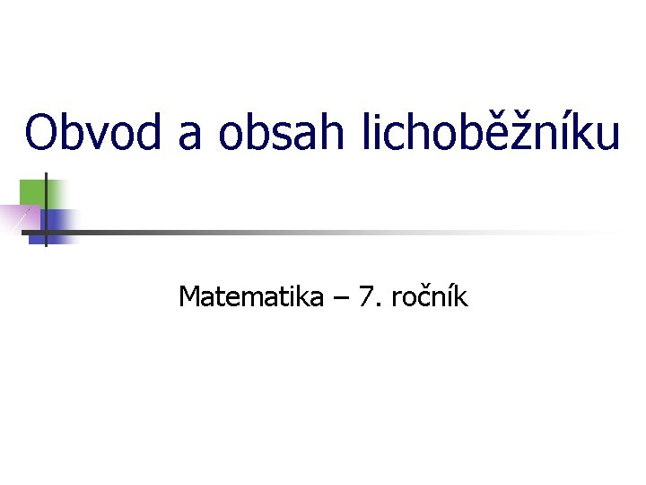 Obvod a obsah lichoběžníku Matematika – 7. ročník 