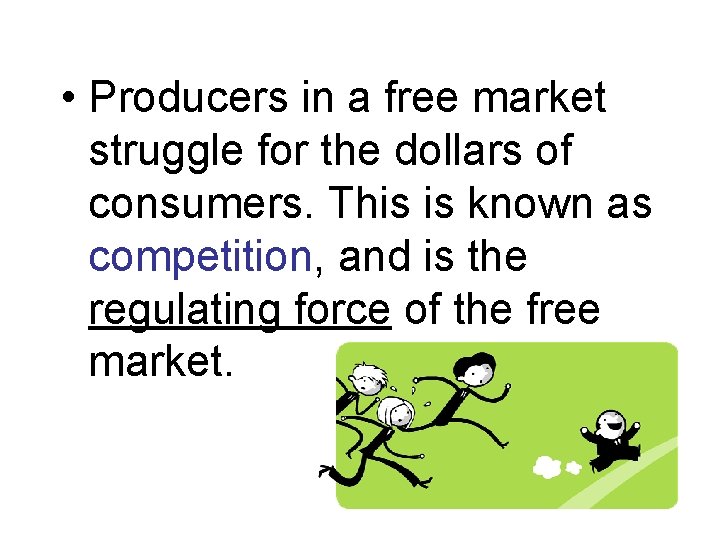  • Producers in a free market struggle for the dollars of consumers. This