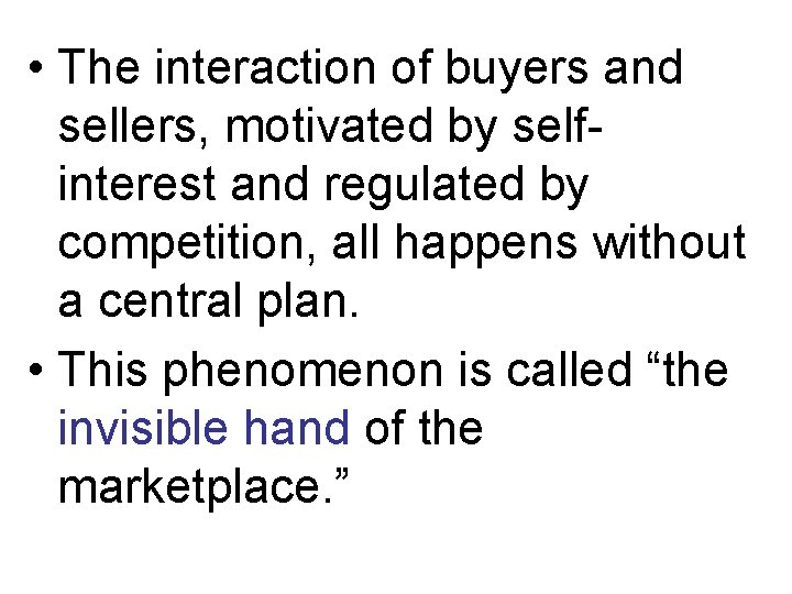  • The interaction of buyers and sellers, motivated by selfinterest and regulated by