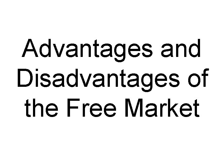 Advantages and Disadvantages of the Free Market 