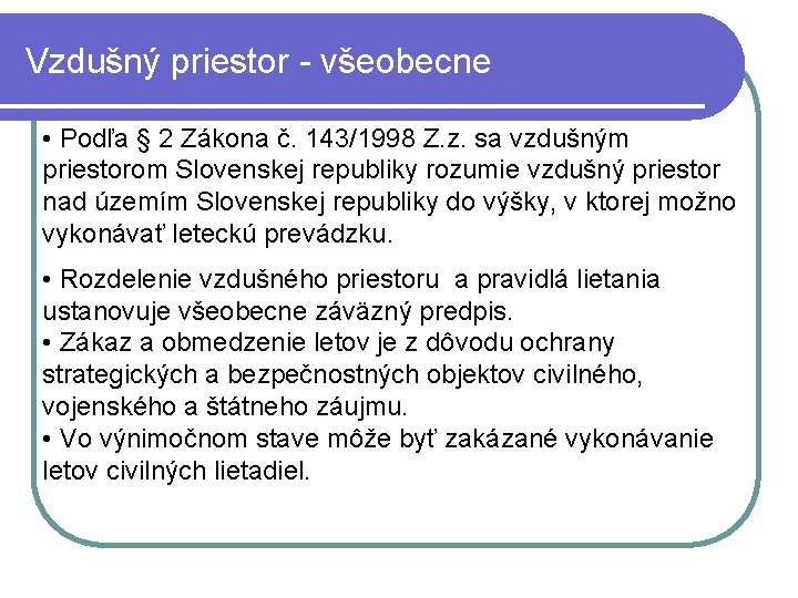 Vzdušný priestor - všeobecne • Podľa § 2 Zákona č. 143/1998 Z. z. sa