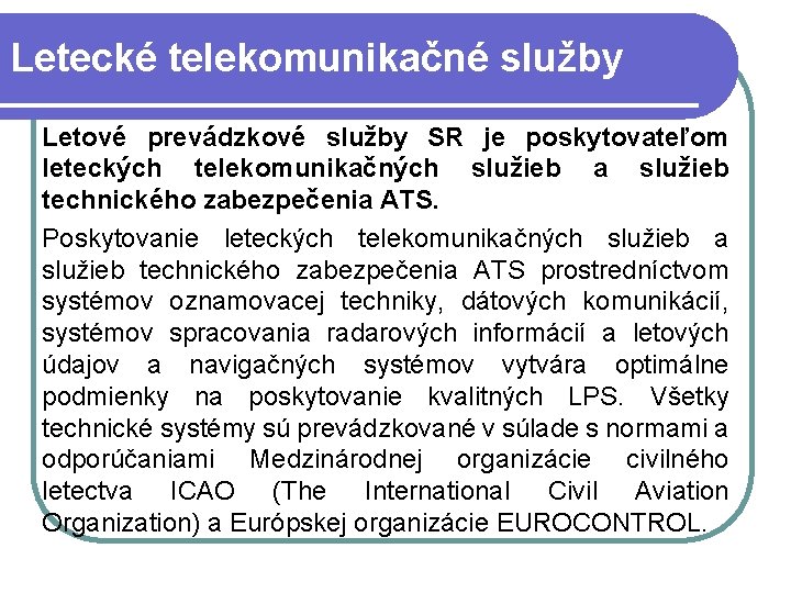 Letecké telekomunikačné služby Letové prevádzkové služby SR je poskytovateľom leteckých telekomunikačných služieb a služieb