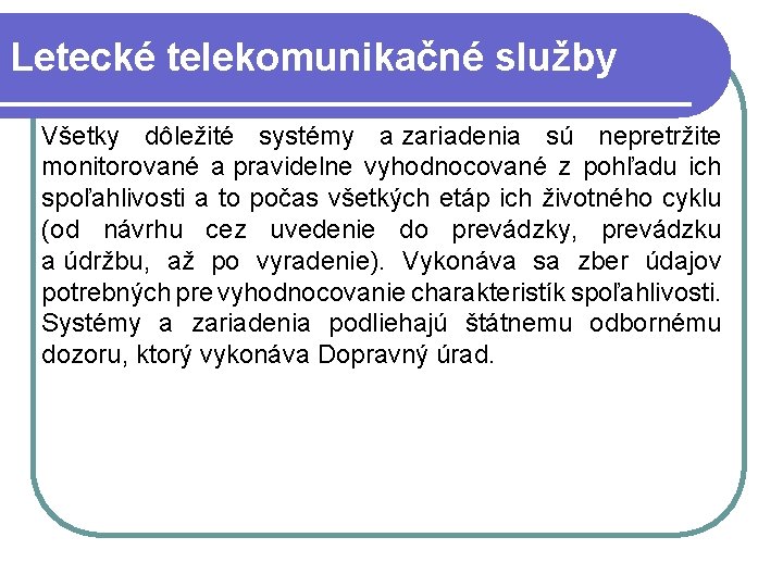 Letecké telekomunikačné služby Všetky dôležité systémy a zariadenia sú nepretržite monitorované a pravidelne vyhodnocované