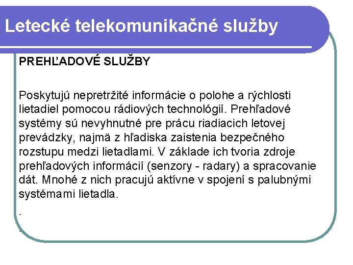 Letecké telekomunikačné služby PREHĽADOVÉ SLUŽBY Poskytujú nepretržité informácie o polohe a rýchlosti lietadiel pomocou