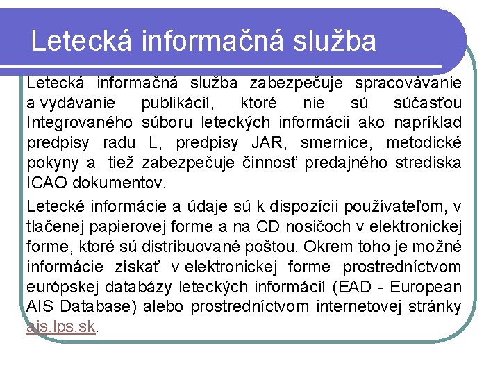 Letecká informačná služba zabezpečuje spracovávanie a vydávanie publikácií, ktoré nie sú súčasťou Integrovaného súboru