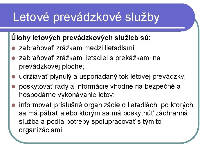 Letové prevádzkové služby Úlohy letových prevádzkových služieb sú: l zabraňovať zrážkam medzi lietadlami; l