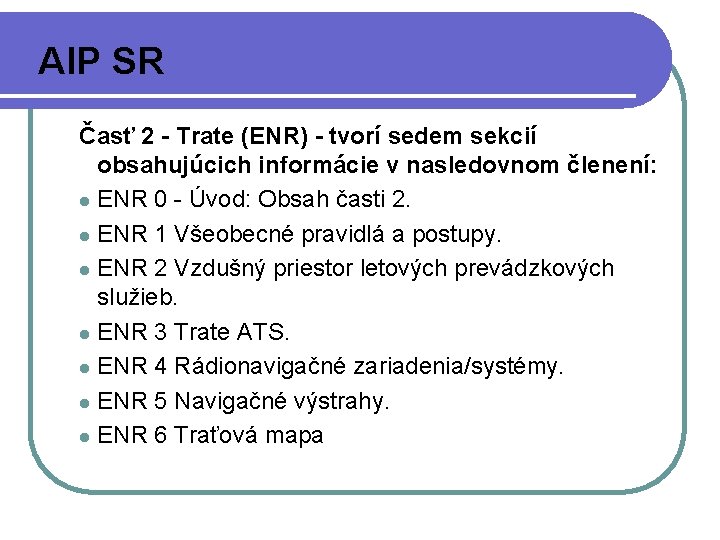 AIP SR Časť 2 - Trate (ENR) - tvorí sedem sekcií obsahujúcich informácie v