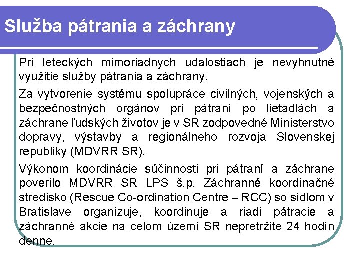 Služba pátrania a záchrany Pri leteckých mimoriadnych udalostiach je nevyhnutné využitie služby pátrania a