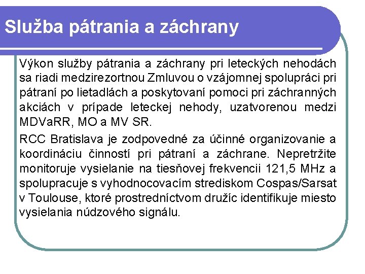 Služba pátrania a záchrany Výkon služby pátrania a záchrany pri leteckých nehodách sa riadi