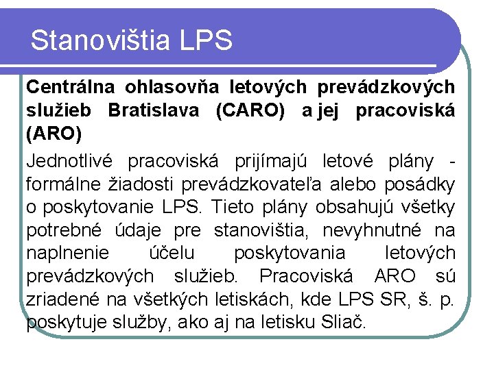 Stanovištia LPS Centrálna ohlasovňa letových prevádzkových služieb Bratislava (CARO) a jej pracoviská (ARO) Jednotlivé