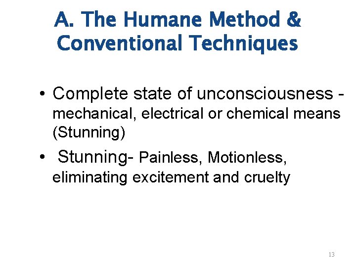 A. The Humane Method & Conventional Techniques • Complete state of unconsciousness mechanical, electrical